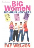 Weldon, Fay - Big Women – Big Girls Don't Cry
