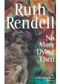 Ruth Rendell - No More Dying Then
