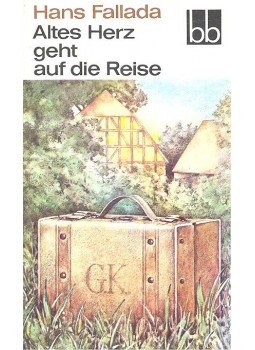 Hans Fallada - Altes Herz geht auf die Reise Hans Fallada - Altes Herz geht auf die Reise, null 1985 antikvár könyv