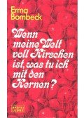 Bombeck, Erma - Wenn meine Welt voll Kirschen ist, was tu ich mit den Kernen?