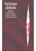SMITH, ANDREW - Victorian Demons – Medicine, Masculinity and the Gothic at the Fin-de-Siècle