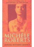 Roberts, Michele - During Mother's Absence