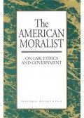 ANASTAPLO, GEORGE - The American Moralist – On Law, Ethics and Government