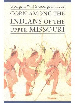 WILL, GEORGE F. - HYDE, GEORGE E. - Corn Among the Indians of the Upper Missouri, null 2002 antikvár könyv
