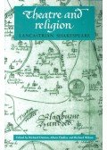 DUTTON, RICHARD – FINDLAY, ALISON – WILSON, RICHARD (editor) - Theatre and Religion – Lancastrian Shakespeare