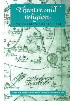 DUTTON, RICHARD – FINDLAY, ALISON – WILSON, RICHARD (editor) - Theatre and Religion – Lancastrian Shakespeare DUTTON, RICHARD – FINDLAY, ALISON – WILSON, RICHARD (editor) - Theatre and Religion – Lancastrian Shakespeare, null 2003 antikvár könyv