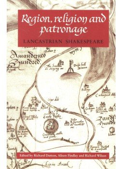 DUTTON, RICHARD – FINDLAY, ALISON – WILSON, RICHARD (editor) - Region, Religion and Patronage – Lancastrian Shakespeare DUTTON, RICHARD – FINDLAY, ALISON – WILSON, RICHARD (editor) - Region, Religion and Patronage – Lancastrian Shakespeare, null 2003 antikvár könyv