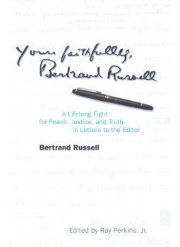 Bertrand Russell - Yours Faithfully, Bertrand Russell – A Lifelong Fight for Peace, Justice, and Truth in Letters to the Editor Bertrand Russell - Yours Faithfully, Bertrand Russell – A Lifelong Fight for Peace, Justice, and Truth in Letters to the Editor, 2002 antikvár könyv