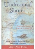 Michael Foss - Undreamed Shores – England's Wasted Empire in America