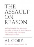 Al Gore - Assault on Reason - How the Politics of Blind Faith Subvert Wise Decision-Making