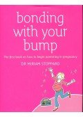 Stoppard, Miriam - Bonding with Your Bump - The First Book on How to Begin Parenting in Pregnancy