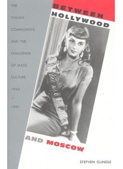 GUNDLE, STEPHEN - Between Hollywood and Moscow – The Italian Communists and the Challenge of Mass Culture 1943-1991, null 2000 antikvár könyv