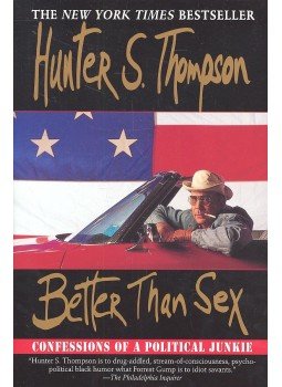 Thompson, Hunter S. - Better Than Sex - Confessions of a Political Junkie, null 2007 antikvár könyv