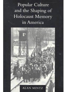 MINTZ, ALAN - Popular Culture and the Shaping of Holocaust Memory in America, null 2001 antikvár könyv