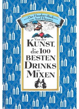 HAUSEN, AXEL - Von der Kunst die 100 besten Drinks zu mixen, null 1991 antikvár könyv