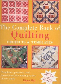 HILL, DIANA - The Complete Book of Quilting – Projects and Templates HILL, DIANA - The Complete Book of Quilting – Projects and Templates, null 2005 antikvár könyv