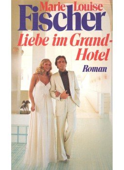 Fischer, Marie Louise - Liebe im Grand-Hotel Fischer, Marie Louise - Liebe im Grand-Hotel, null 0 antikvár könyv