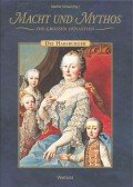 Schad, Martha - Macht und Mythos – Die großen Dynastien – Die Habsburger