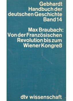 BRAUBACH, MAX - Gebhardt Handbuch der deutschen Geschichte 14 – Von der Französischen Revolution bis zum Wiener Kongress, null 1982 antikvár könyv