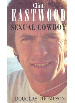 THOMPSON, DOUGLAS - Clint Eastwood – Sexual Cowboy, null 1993 antikvár könyv