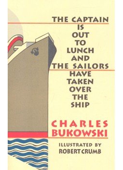 Charles Bukowski - The Captain is Out to Lunch and the Sailors Have Taken Over the Ship, null 2005 antikvár könyv