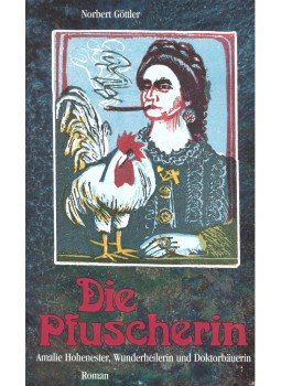 GÖTTLER, NORBERT - Die Pfuscherin – Amalie Hohenester, Wunderheilerin und Doktorbäuerin, null 2000 antikvár könyv