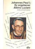LUCIANI ALBINO - Johannes Paul I.: Ihr ergebener