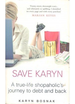 BOSNAK, KARYN - Save Karyn – A true-life Shopaholic's journey to debt and back, null 2004 antikvár könyv