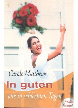 Carole Matthews - In guten wie in schlechten Tagen Carole Matthews - In guten wie in schlechten Tagen, null 2000 antikvár könyv