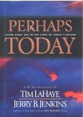 LAHAYE, TIM – JENKINS, JERRY B. - Perhaps Today – Living Every Day in the Light of Christ's Return