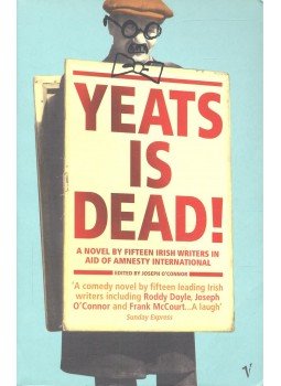 Joseph O'Connor - Yeats is Dead! - A Novel by Fifteen Irish Writers in Aid of Anmesty International, null 2001 antikvár könyv