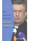KARDINAL LEHMANN, KARL - Mut zum Umdenken – Klare Positionen in schwieriger Zeit