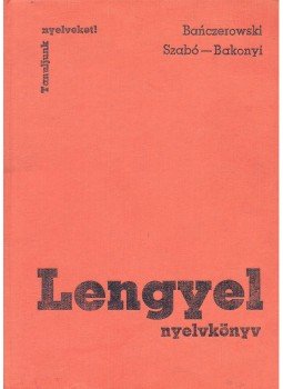BANCZEROWSKY, JANUSZ – SZABÓ, DÉNES – BAKONYI, ISTVÁNNÉ - Lengyel nyelvkönyv BANCZEROWSKY, JANUSZ – SZABÓ, DÉNES – BAKONYI, ISTVÁNNÉ - Lengyel nyelvkönyv, null 1980 antikvár könyv