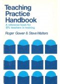 GOWER, ROGER – WALTERS, STEVE - Teaching Practice Handbook – A Reference Book for EFL Teachers in Training