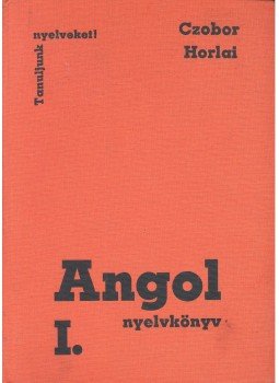 Czobor Zsuzsa, Horlai György - Angol nyelvkönyv I. Czobor Zsuzsa, Horlai György - Angol nyelvkönyv I., Budapest 1986 antikvár könyv