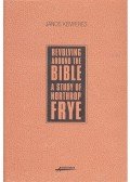 Kenyeres János - Revolving Around the Bible – A Study of Northrop Frye