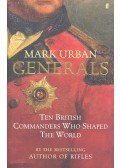 URBAN, MARK - Generals – Ten British Commanders Who Shaped the World