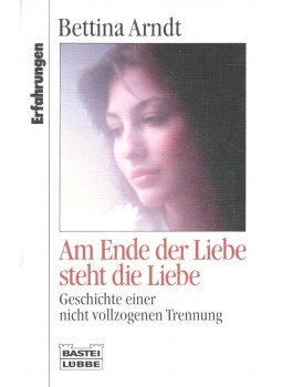 ARNDT, BETTINA - Am Ende der Liebe steht die Liebe – Geschichte einer nicht vollzogenen Trennung, null 1994 antikvár könyv
