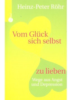Röhr, Heinz-Peter - Vom Glück sich selbst zu lieben – Wege aus Angst und Depression, null 2005 antikvár könyv
