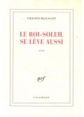 BEAUSSANT, PHILIPPE - Le roi-soleil se leve aussi