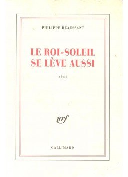 BEAUSSANT, PHILIPPE - Le roi-soleil se leve aussi BEAUSSANT, PHILIPPE - Le roi-soleil se leve aussi, Paris 2000 antikvár könyv