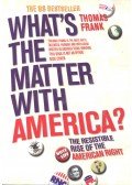 THOMAS, FRANK - What's the Matter with America? - The Resistible Rise of the American Right