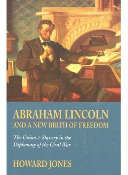 JONES, HOWARD - Abraham Lincoln and the New Birth of Freedom – The Union and Slavery in the Diplomacy of the Civil War, null 2002 antikvár könyv