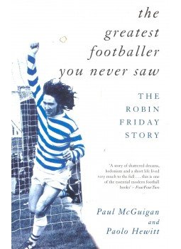McGUIGAN, PAUL – HEWITT, PAOLO - The Greatest Footballer You Never Saw – The Robun Friday Story, null 2006 antikvár könyv