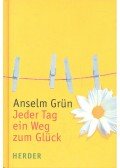 Grün, Anselm - Jeder Tag ein Weg zum Glück