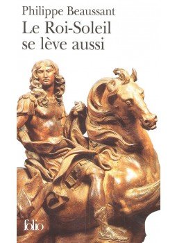 BEAUSSANT, PHILIPPE - Le roi-soleil se leve aussi BEAUSSANT, PHILIPPE - Le roi-soleil se leve aussi, null 2000 antikvár könyv