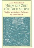 Schaef, Anne Wilson - Nimm diz Zeit für dich selbst – Tägliche Meditationen für Frauen, die zuviel arbeiten