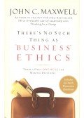 Maxwell, John C. - There's No Such Thing as \"Business Ethics\"