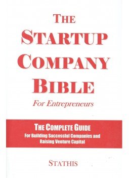 STATHIS, MICHAEL - The Startup Company Bible for Entrepreneurs – The Complete Guide for Building Successful Companies and Raising Venture Capital, null 2004 antikvár könyv