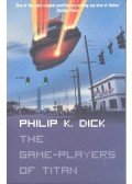 Philip K. Dick - The Game-Players of Titan